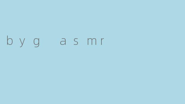 byg asmr